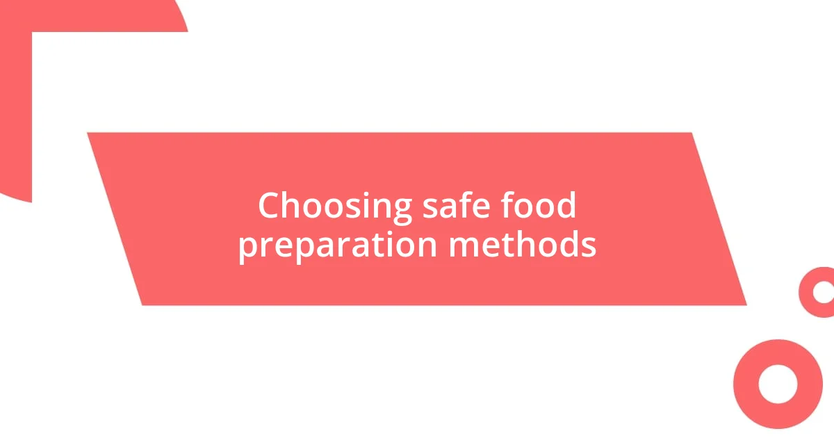 Choosing safe food preparation methods