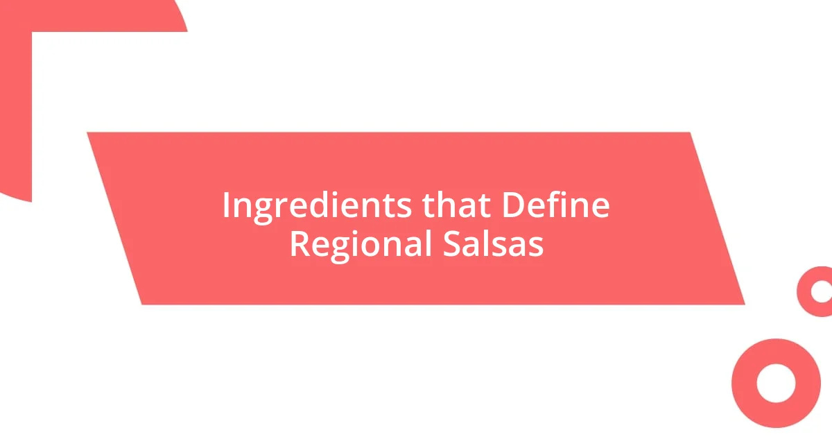 Ingredients that Define Regional Salsas