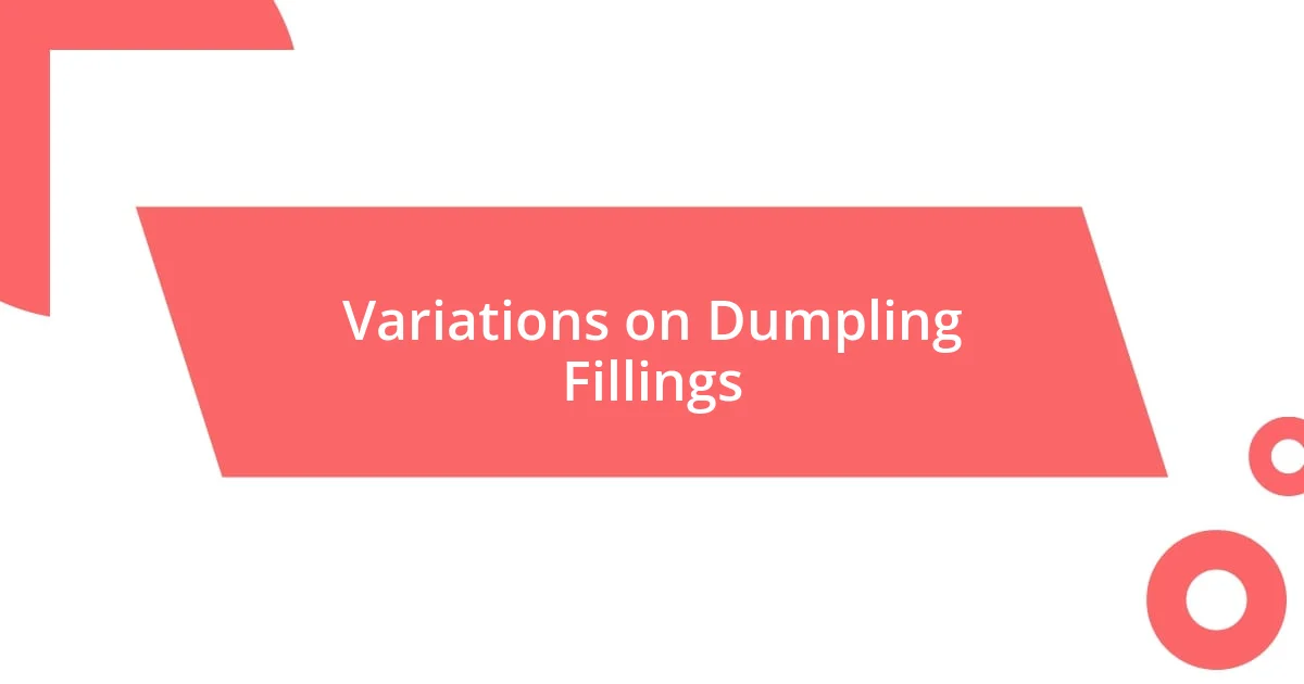 Variations on Dumpling Fillings