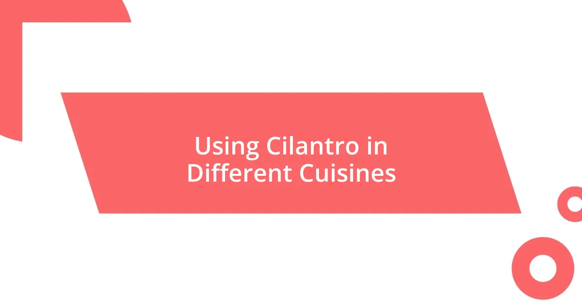 Using Cilantro in Different Cuisines