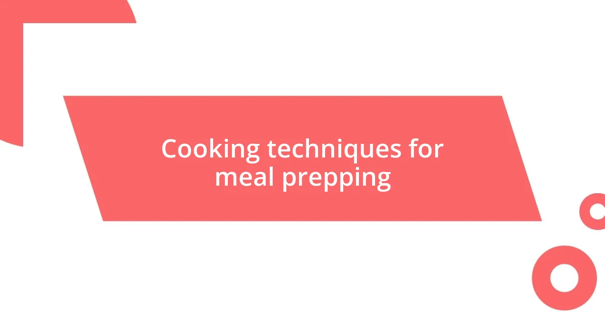 Cooking techniques for meal prepping