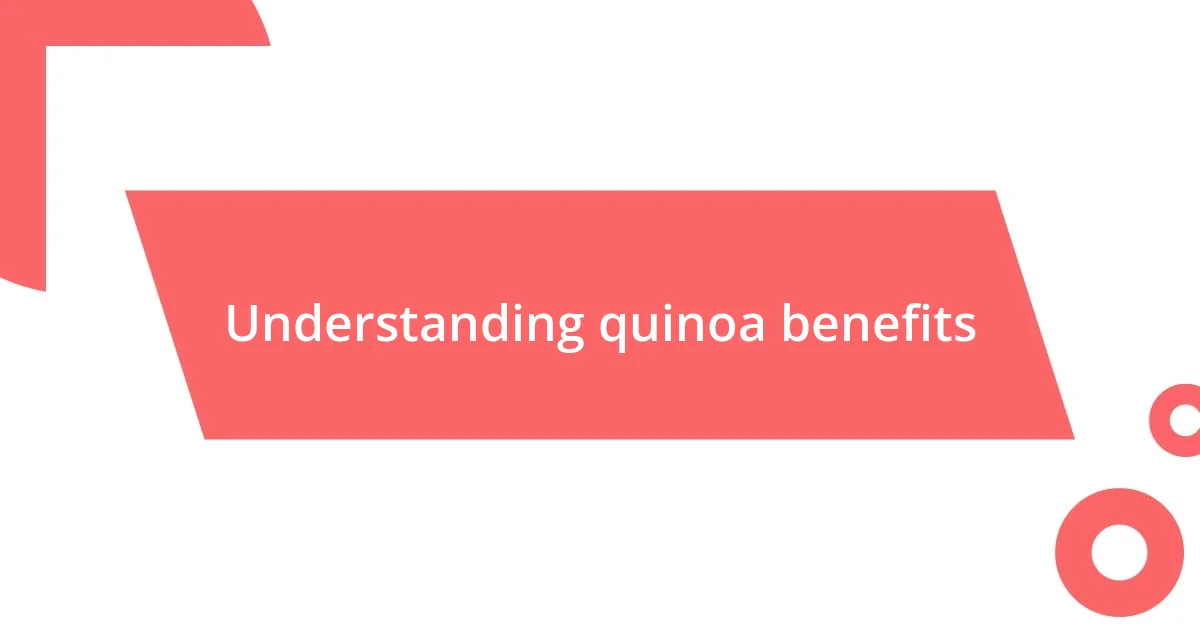 Understanding quinoa benefits