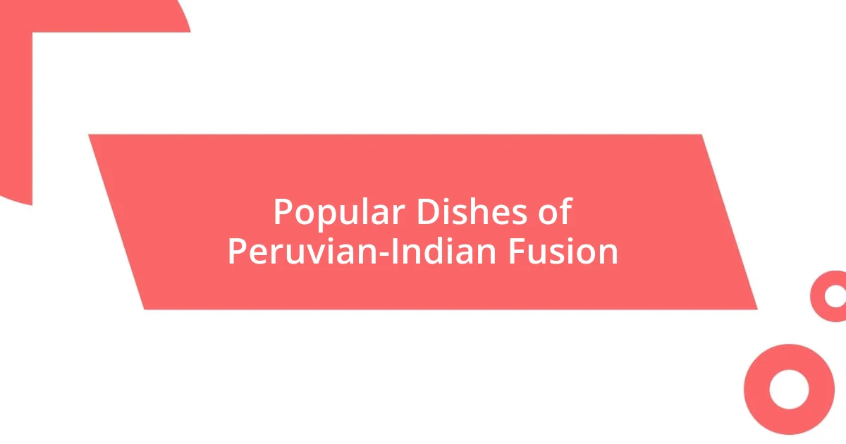 Popular Dishes of Peruvian-Indian Fusion