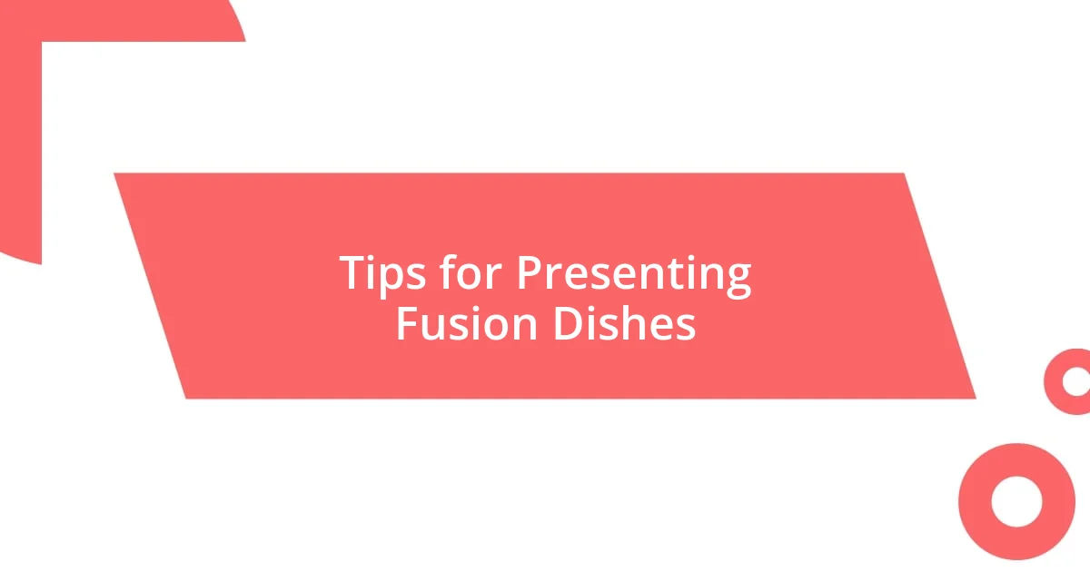 Tips for Presenting Fusion Dishes