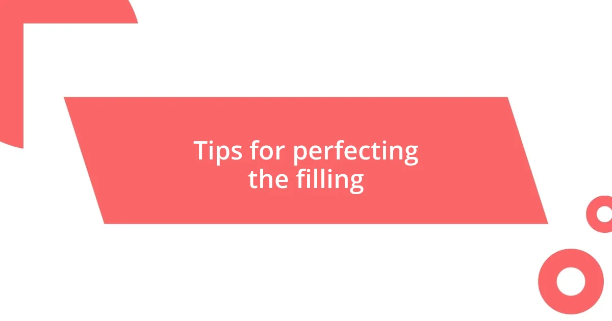 Tips for perfecting the filling